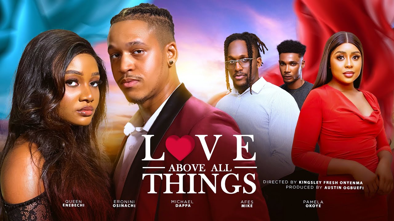 You are currently viewing Love Above All Things (2024) – Nollywood Movie