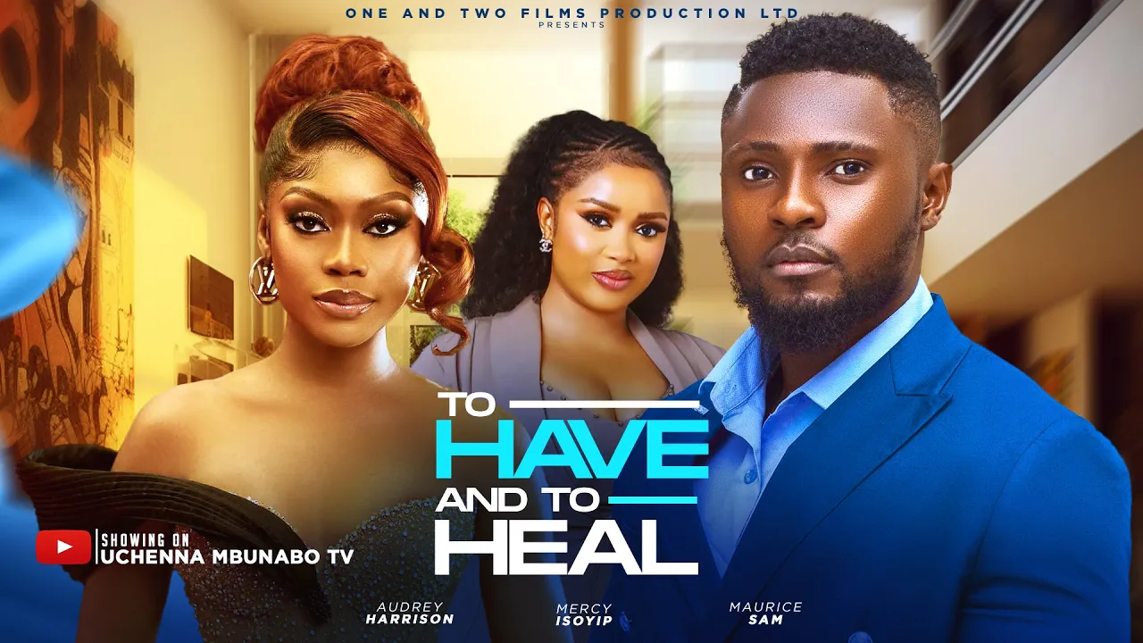 You are currently viewing To Have and To Heal (2025) – Nollywood Movie