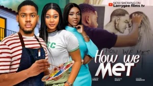 Read more about the article How We Met (2025) – Nollywood Movie